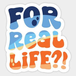 For Real Life?! Sticker